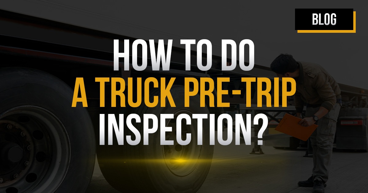 How to Do a Truck Pre-Trip Inspection? | Extra Mile